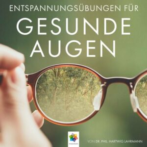 Gesunde Augen – Übungen für den Erhalt und die Verbesserung der Sehfähigkeit