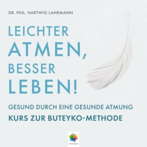 Leichter Atmen, besser leben * Gesund durch eine gesunde Atmung – Kurs zur Buteyko Methode