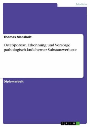 Osteoporose. Erkennung und Vorsorge pathologisch-knöcherner Substanzverluste