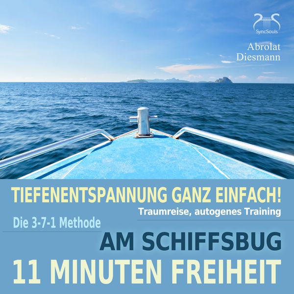 11 Minuten Freiheit – Tiefenentspannung ganz einfach! Am Schiffsbug – Traumreise, autogenes Training – mit der 3-7-1 Methode