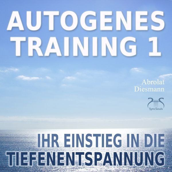 Autogenes Training 1 – leichtes Aufbautraining für Einsteiger in die konzentrative Selbstentspannung