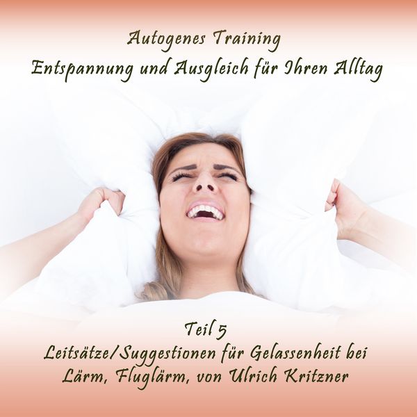 Autogenes Training Entspannung und Ausgleich für Ihren Alltag – Teil 5 Leitsätze / Suggestionen für Gelassenheit bei Lärm, Fluglärm