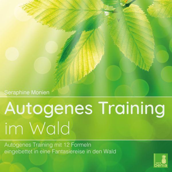 Autogenes Training im Wald – Autogenes Training mit 12 Formeln, eingebettet in eine Fantasiereise in den Wald