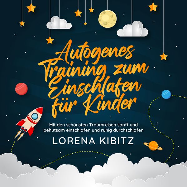 Autogenes Training zum Einschlafen für Kinder: Mit den schönsten Traumreisen sanft und behutsam einschlafen und ruhig durchschlafen – inkl. gratis Aud