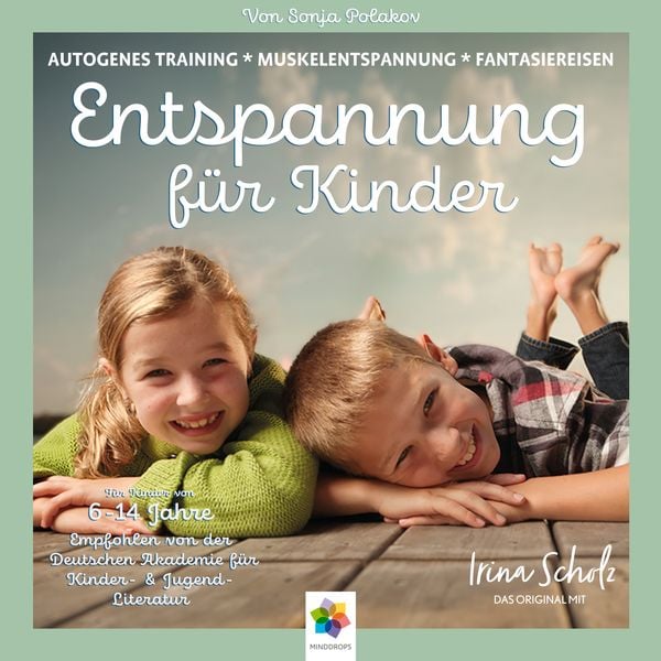 Entspannung für Kinder * Autogenes Training – Muskelentspannung – Imaginationen * Für eine ausgeglichene Kindheit. Kindgerecht aufbereitet und wunderv