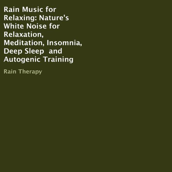 Rain Music for Relaxing: Nature’s White Noise for Relaxation, Meditation, Insomnia, Deep Sleep and Autogenic Training , Hörbuch, Digital, ungekürzt, 302min
