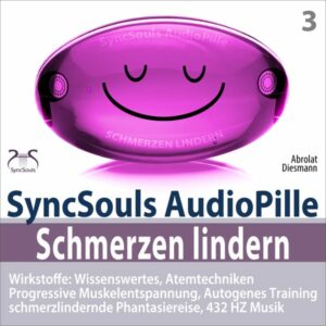 Schmerzen lindern – SyncSouls AudioPille – Wirkstoffe: Wissenswertes, Schmerzreduktion durch Atemtechniken, PMR, Autogenes Training, Phantasiereise, 4