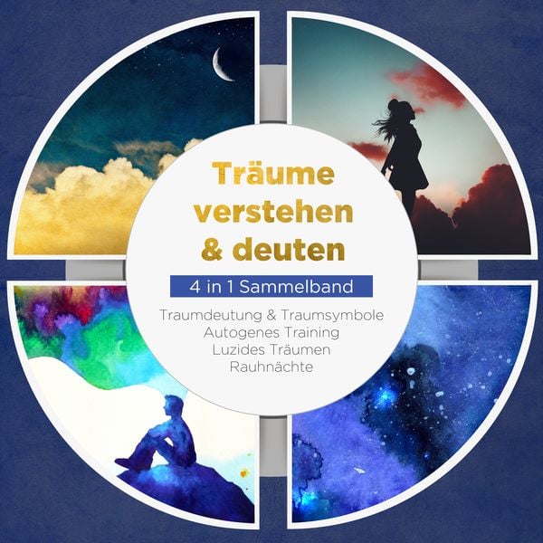 Träume verstehen & deuten – 4 in 1 Sammelband: Traumdeutung & Traumsymbole | Autogenes Training | Luzides Träumen | Rauhnächte