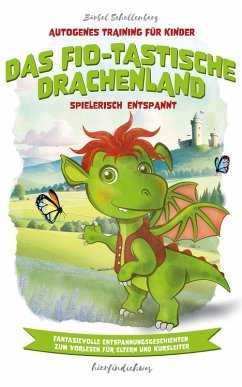 Das Fio-tastische Drachenland – Autogenes Training für Kinder (eBook, ePUB)