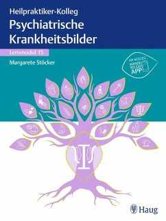 Heilpraktiker-Kolleg – Psychiatrische Krankheitsbilder – Lernmodul 15 (eBook, PDF)