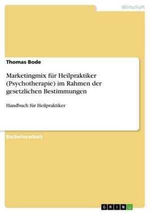 Marketingmix für Heilpraktiker (Psychotherapie) im Rahmen der gesetzlichen Bestimmungen