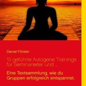 10 geführte Autogene Trainings für Seminarleiter und ...