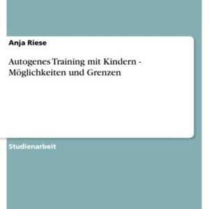 Autogenes Training mit Kindern - Möglichkeiten und Grenzen