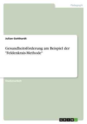 Gesundheitsförderung am Beispiel der „Feldenkrais-Methode“