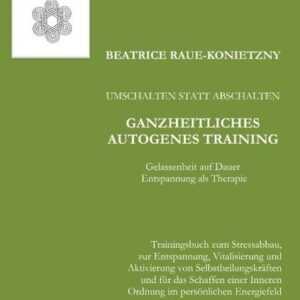 Umschalten statt Abschalten - Ganzheitliches Autogenes Training