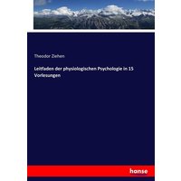 Leitfaden der physiologischen Psychologie in 15 Vorlesungen