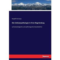 Die Cellularpathologie in ihrer Begründung